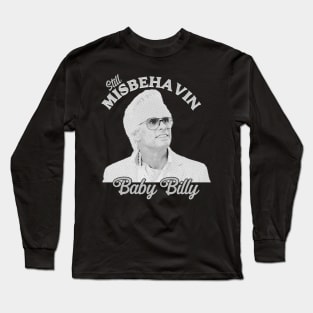 Still Misbehavin Baby Billys Long Sleeve T-Shirt